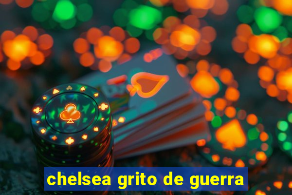chelsea grito de guerra